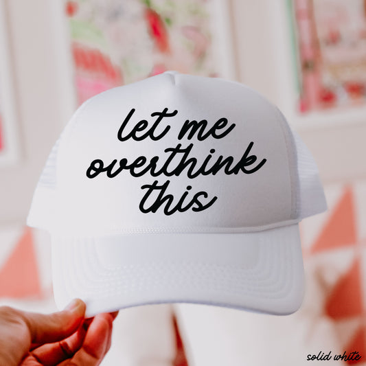 Let Me Overthink This Trucker Hat
